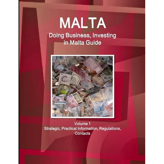 Malta: Doing Business, Investing in Malta Guide Volume 1 Strategic, Practical Information, Regulations, Contacts (Paperback)
