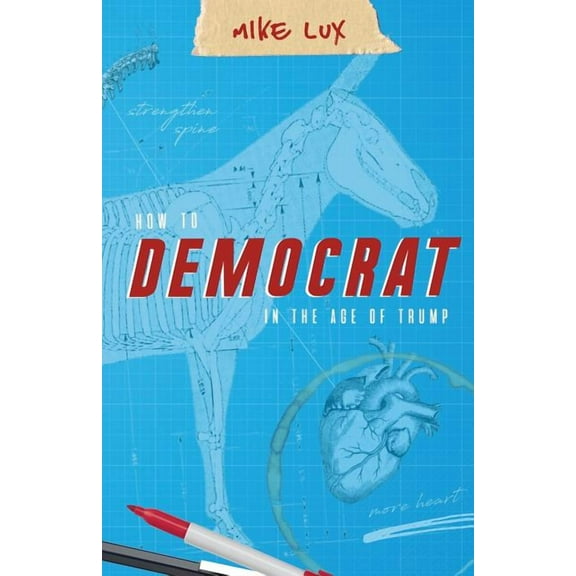 How to Democrat in the Age of Trump (Paperback)