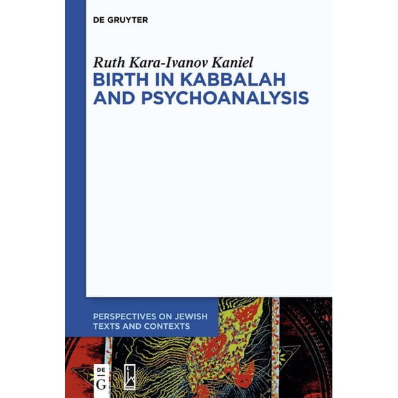 Perspectives on Jewish Texts and Context Birth in Kabbalah and Psychoanalysis, Book 18, (Hardcover)