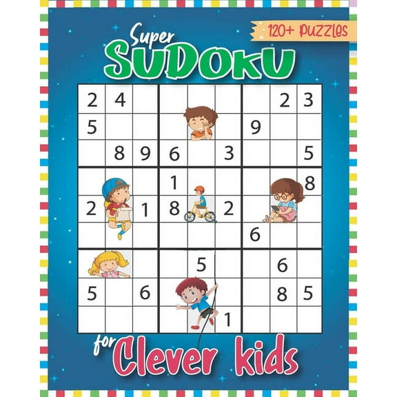 Super Sudoku for Clever Kids 120 Puzzles: Sudoku for Kids 6-13 with Easy to Hard formation Sudoku Puzzles With Solutions, Kids Sudoku Puzzles (Paperback)
