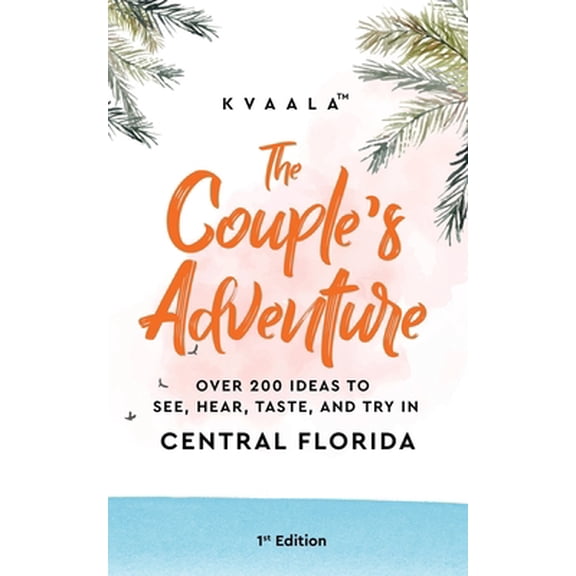 Pre-Owned The Couple's Adventure - Over 200 Ideas to See, Hear, Taste, and Try in Central Florida: Make Memories That Will Last a Lifetime in the Everglade Stat (Paperback) 9916962502 9789916962503