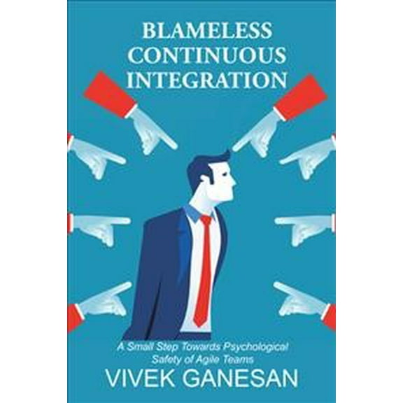 Blameless Continuous Integration: A Small Step Towards Psychological Safety of Agile Teams (Paperback)