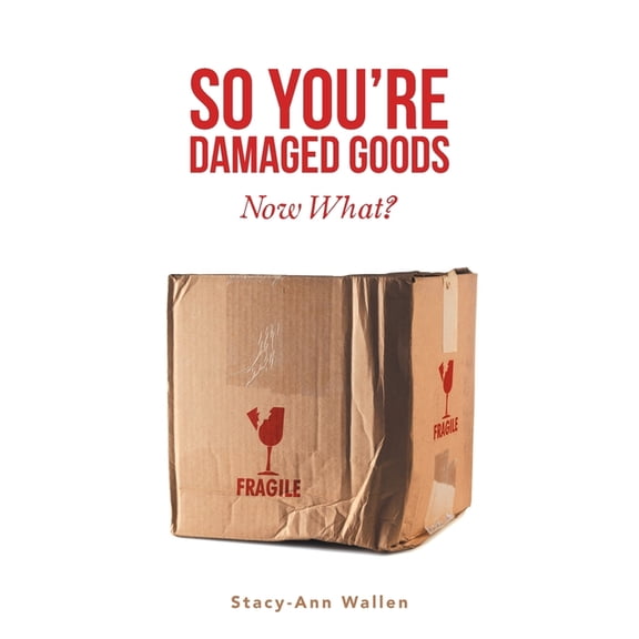 So You're Damaged Goods: Now What?, (Paperback)