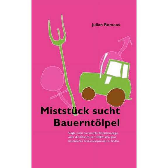 Miststück sucht Bauerntölpel : Single sucht humorvolle Kontaktanzeige oder die Chance, per Chiffre den ganz besonderen Frühstückspartner zu finden . (Paperback)