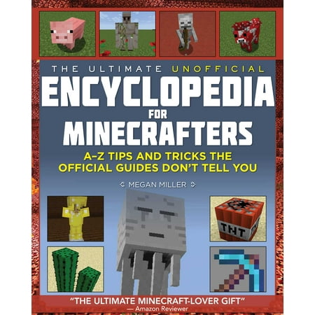 The Ultimate Unofficial Encyclopedia for Minecrafters : An A - Z Book of Tips and Tricks the Official Guides Don't Teach (Best Disney Tips And Tricks)