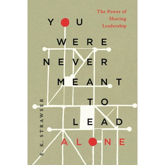 You Were Never Meant to Lead Alone: The Power of Sharing Leadership, (Paperback)