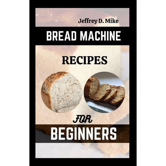Comfort Food Chronicles: Bread Machine Recipes for Beginners: The Essential Homemade Bread (Paperback)