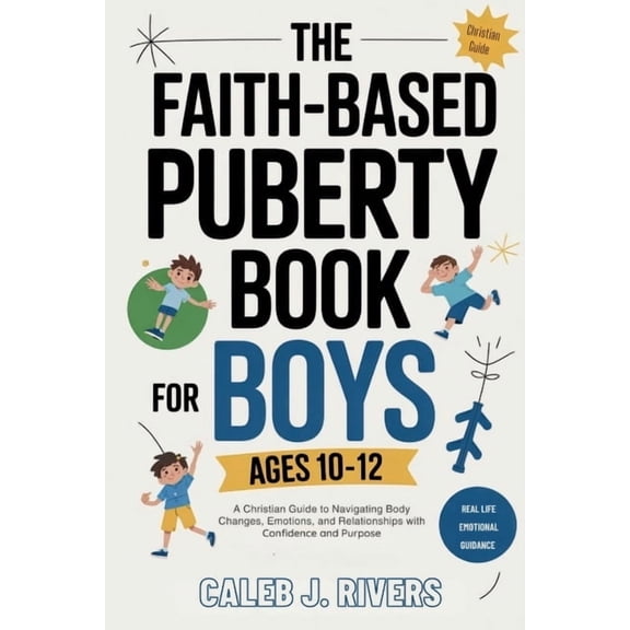 The Faith-Based Puberty Book for Boys Ages 10-12: A Christian Guide to Navigating Body Changes, Emotions, and Relationsh, (Paperback)