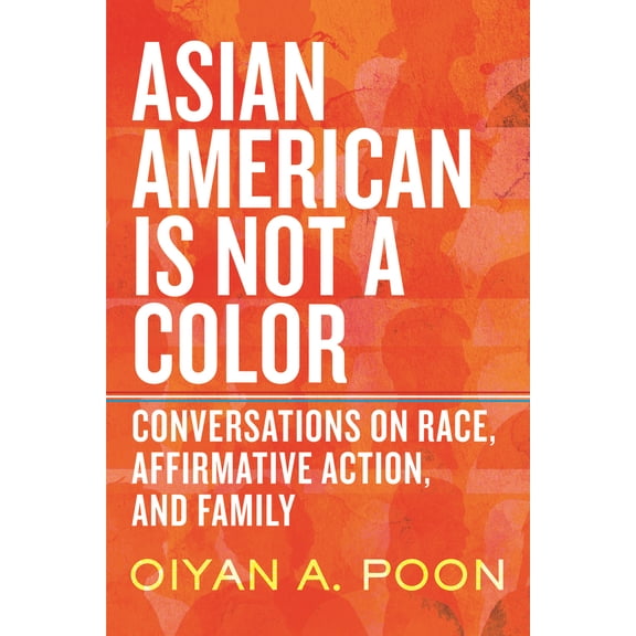 Pre-Owned Asian American Is Not a Color: Conversations on Race, Affirmative Action, and Family (Hardcover) 0807013625 9780807013625