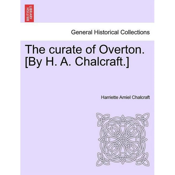 The curate of Overton. [By H. A. Chalcraft.] (Paperback)