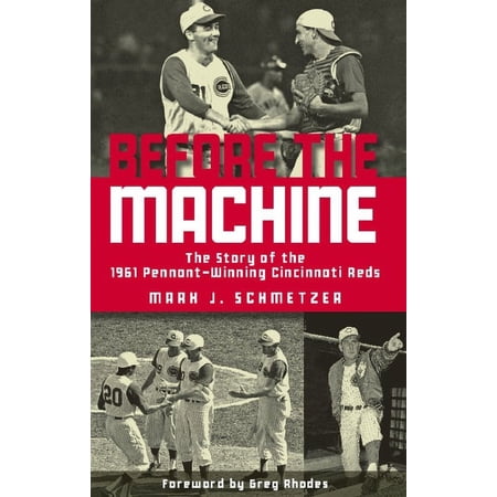 Before the Machine: The Story of the 1961 Pennant-Winning Cincinnati Reds (Paperback)