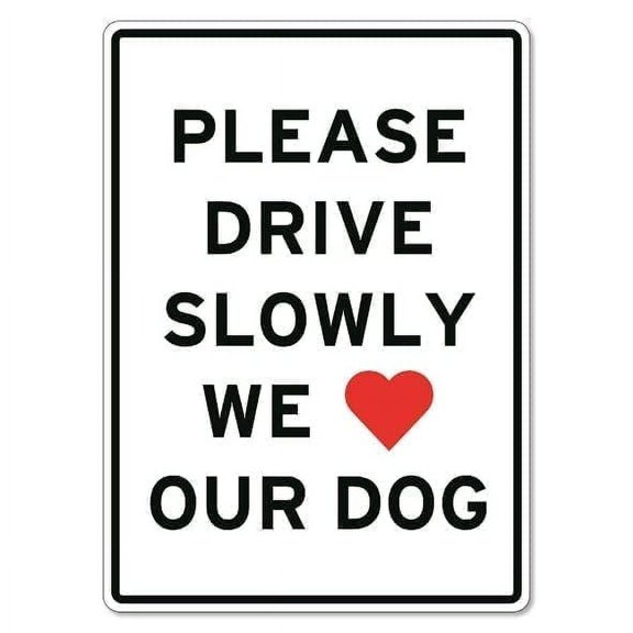 Please Drive Slowly We Love Our Dog Sign Animal Signs Pet Traffic Safety Metal Tin Sign Caution Danger Safety Security Warning Notice Signs (Aluminum) Size: 8 x 12 inch