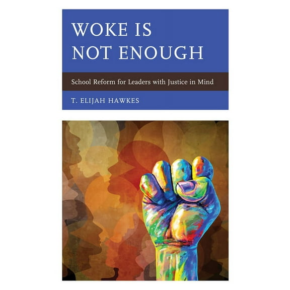 Woke Is Not Enough: School Reform for Leaders with Justice in Mind, (Hardcover)