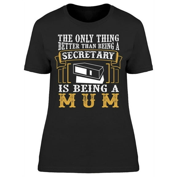 Mum Better Than Secretary T-Shirt Women -Image by Shutterstock, Female 3X-Large