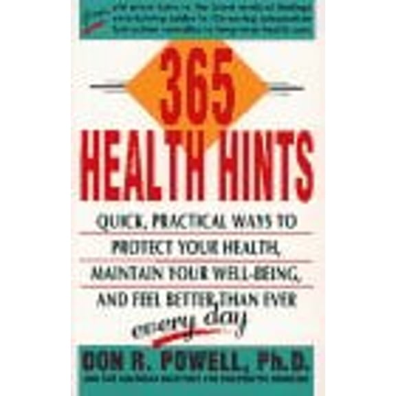 Pre-Owned Three Hundred Sixty-Five Health Hints : Quick, Practical Ways to Protect Your Health, Maintain Your Well-Being, and Feel Better Than Ever - Everyday (Paperback) 9780671731670