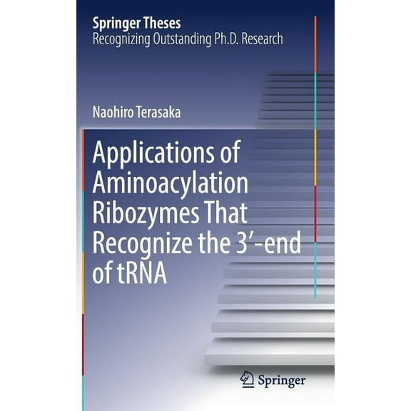 Springer Theses Applications of Aminoacylation Ribozymes That Recognize the 3′-End of Trna, (Hardcover)