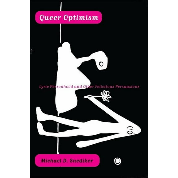 Queer Optimism : Lyric Personhood and Other Felicitous Persuasions (Paperback)