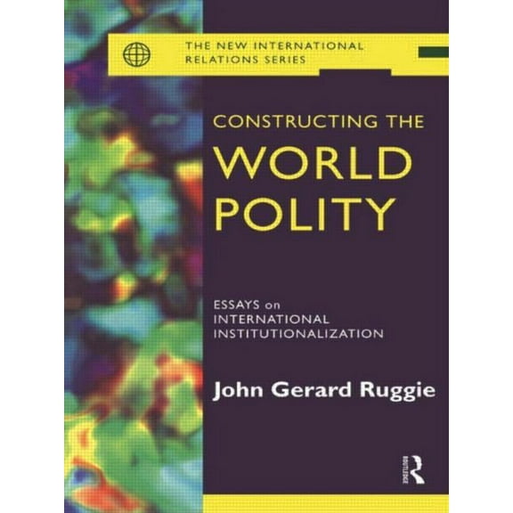 New International Relations Constructing the World Polity: Essays on International Institutionalisation, (Paperback)