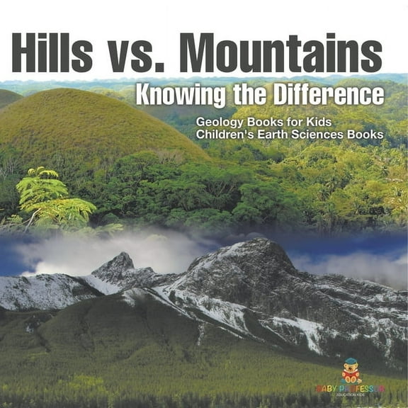 Hills vs. Mountains: Knowing the Difference - Geology Books for Kids Children's Earth Sciences Books, (Paperback)