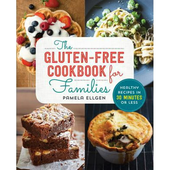 Pre-Owned The Gluten Free Cookbook for Families: Healthy Recipes in 30 Minutes or Less (Paperback) 1623157846 9781623157845