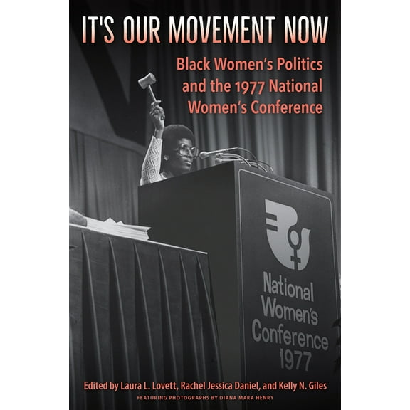It's Our Movement Now: Black Women's Politics and the 1977 National Women's Conference, (Hardcover)