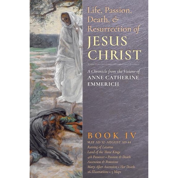 The Life, Passion, Death and Resurrection of Jesus Christ, Book IV, (Paperback)