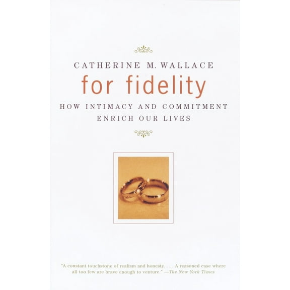 For Fidelity: How Intimacy and Commitment Enrich Our Lives, (Paperback)