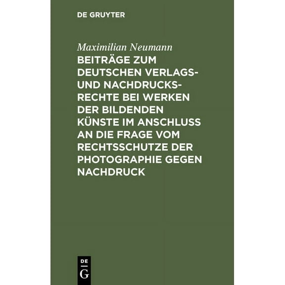 BeitrÃ¤ge Zum Deutschen Verlags- Und Nachdrucksrechte Bei Werken Der Bildenden KÃ¼nste Im AnschluÃ an Die Frage Vom Rechts, (Hardcover)