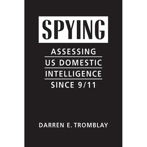 Pre-Owned Spying: Assessing US Domestic Intelligence Since 9/11 (Hardcover) 1626377804 9781626377806