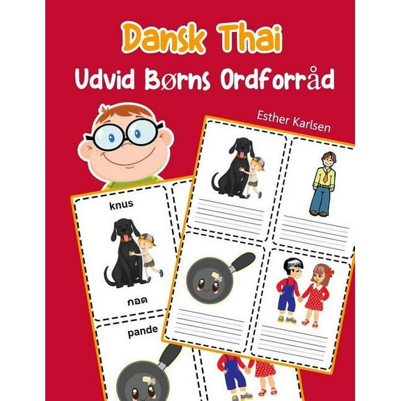 Dansk Ordforråd for Børn: Udvid Børns Ordforråd Dansk Thai: Lär sig Dansk Thai barnets ordförråd snabbt (Paperback)