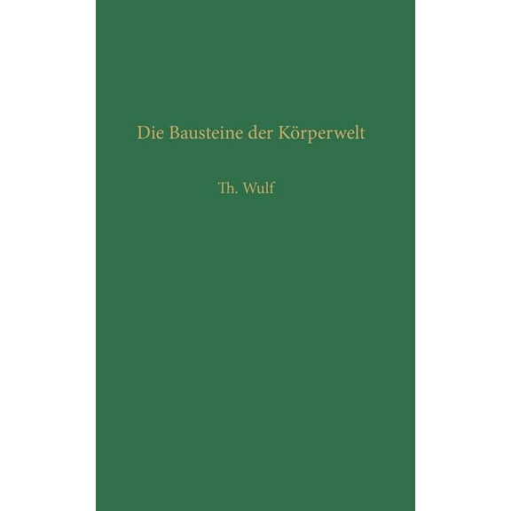 Verständliche Wissenschaft Die Bausteine Der Körperwelt: Eine Einführung in Die Atomphysik, Book 25, (Paperback)