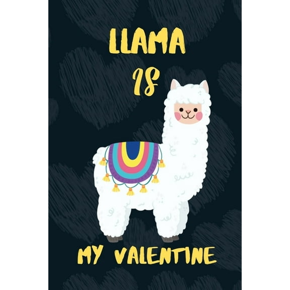 LLAMA is my Valentine: A perfect Valentine's Day Gift for llama lovers. (Paperback)