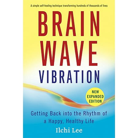 Brain Wave Vibration : Getting Back Into the Rhythm of a Happy, Healthy