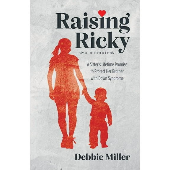 Raising Ricky: A Sister's Lifetime Promise to Protect Her Brother with Down Syndrome, (Paperback)