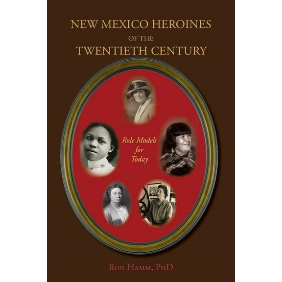 New Mexico Heroines of the Twentieth Century: Role Models for Today, (Paperback)