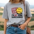 thumbnail image 2 of Don’t Ask I’m Not Doing Gamechanger Baseball T-Shirt, 2 of 5