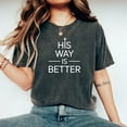 thumbnail image 2 of His Way Is Better Christian Shirt Comfort Colors Cute Christian Merch Jesus Shirt Minimalist Christian Faith Gift for Teen Christian Apparel, 2 of 6