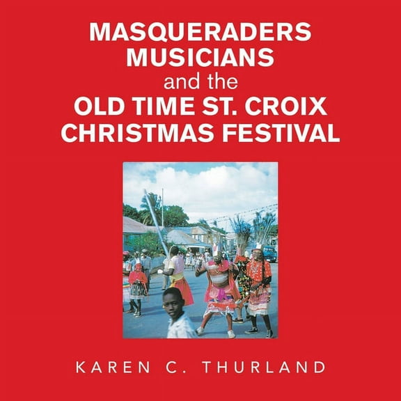 Masqueraders Musicians and the Old Time St. Croix Christmas Festival (Paperback)