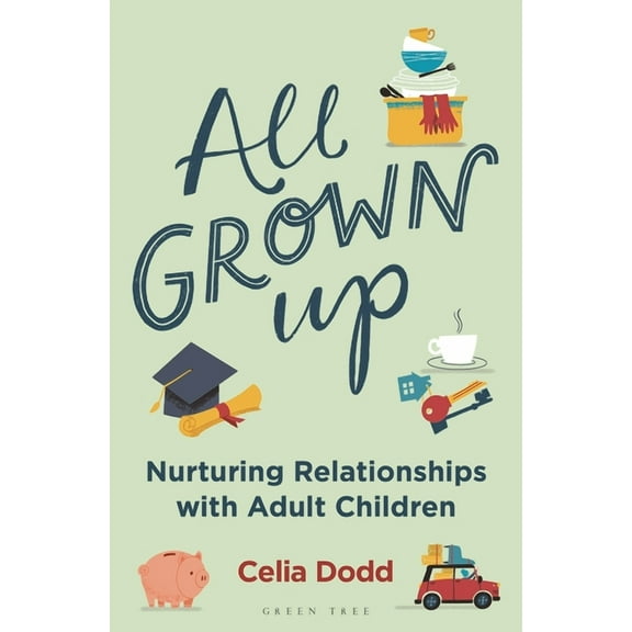 All Grown Up: Nurturing Relationships with Adult Children, (Paperback)