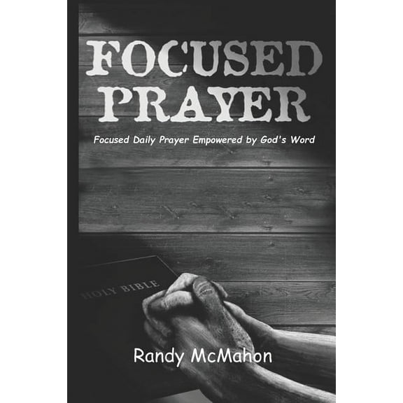 Focused Prayer: Daily Prayer Empowered by God's Word, (Paperback)