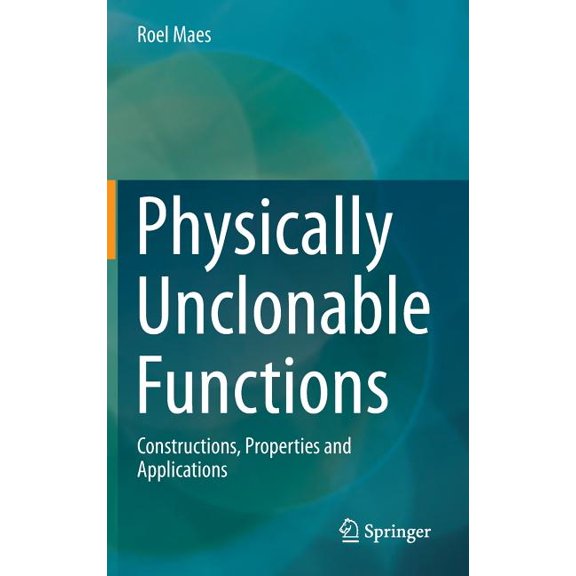 Physically Unclonable Functions: Constructions, Properties and Applications, (Hardcover)