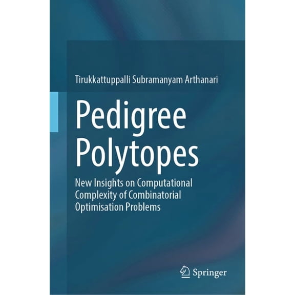 Pedigree Polytopes: New Insights on Computational Complexity of Combinatorial Optimisation Problems, (Hardcover)