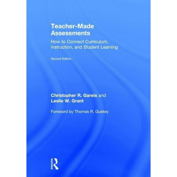 Teacher-Made Assessments: How to Connect Curriculum, Instruction, and Student Learning, (Hardcover)