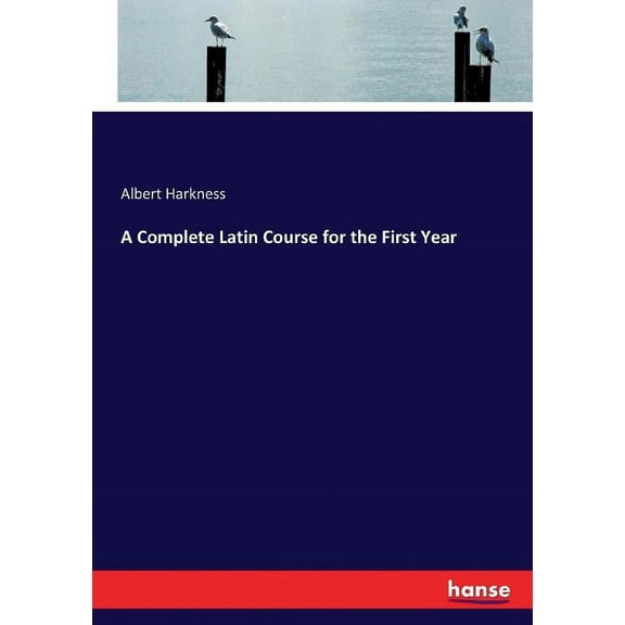 A Complete Latin Course for the First Year, (Paperback)