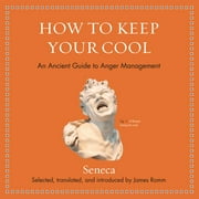 How to Keep Your Cool: An Ancient Guide to Anger Management (Audiobook)