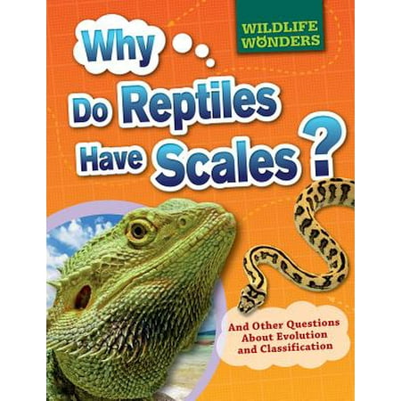 Why Do Reptiles Have Scales? : And Other Questions about Evolution and