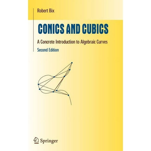 Undergraduate Texts in Mathematics Conics and Cubics: A Concrete Introduction to Algebraic Curves, (Hardcover)