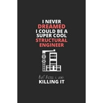 I Never Dreamed I Could Be A Super Cool Structural Engineer But Here I Am Killing It (Paperback)