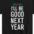 thumbnail image 3 of Instant Message - Christmas I'll Be Good Next Year - Toddler & Youth Short Sleeve Graphic T-Shirt, 3 of 6
