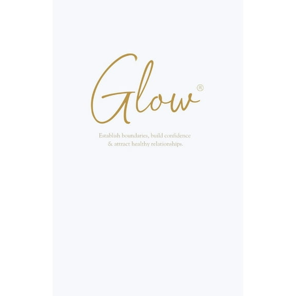 Glow: Establish boundaries, build confidence & attract healthy relationships, (Paperback)